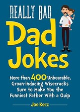 Really Bad Dad Jokes: More Than 400 Unbearable Groan-Inducing Wi