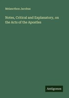 Melancthon Jacobus | Notes, Critical And Explanatory, On The Acts Of The...