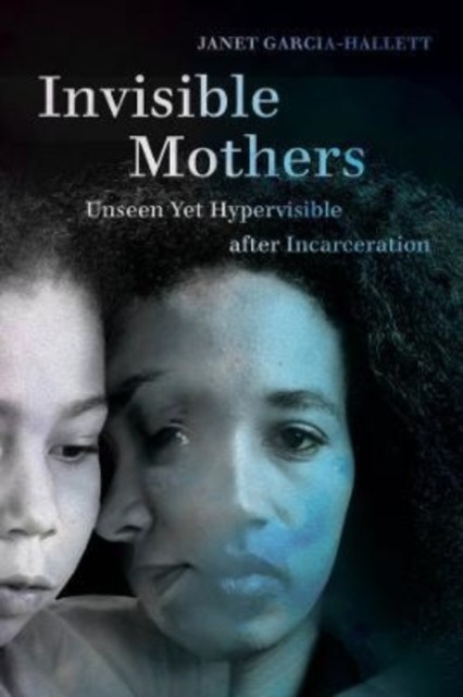 Invisible Mothers by Janet Garcia-Hallett PAPERBACK 9780520315051
