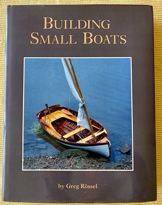 Building Small Boats by Greg Rossel 1998 Hardcover Book Wooden Boat Design