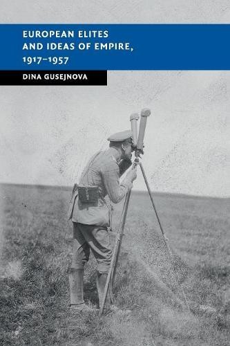 European Elites and Ideas of Empire, 19171957 by Dina Gusejnova - 9781107543584