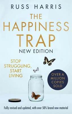 The Happiness Trap 2nd Edition | Stop Struggling, Start Living | Russ Harris