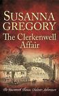 The Clerkenwell Affair: The Fourteenth Thomas Chaloner Adventure by Susanna Gregory (Hardcover, 2020)
