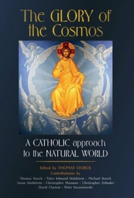 The Glory of the Cosmos: A Catholic Approach to the Natural World by Storck: New