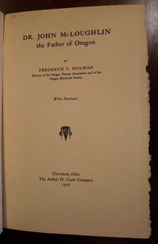 Frederick V Holman / Dr John Mcloughlin the Father of Oregon 1st Edition 1907 - Picture 3 of 5
