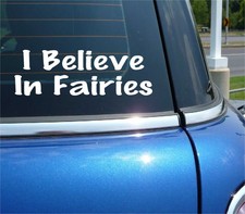 I BELIEVE IN FAIRIES DECAL STICKER FUNNY VILLAGE FANTASY CHILD KID CAR TRUCK