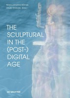 Mara-Johanna KöLmel (U. A.) | The Sculptural In The (Post-)Digital Age | Buch