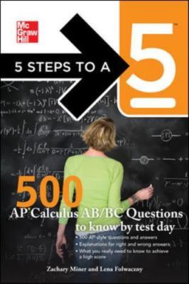 5 Steps to a 5 500 AP Calculus AB/BC Questions to Know by Test Day (5 Steps to 