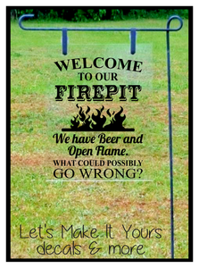 Welcome To Our Firepit We Have Beer Funny Homemade Garden Flag