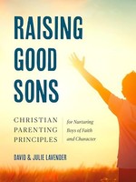 Julie Lavender - Raising Good Sons Christian Parenting Principles Fo - G245Z