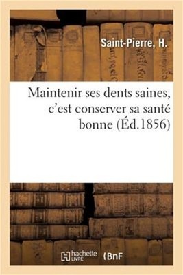 Maintenir Ses Dents Saines, c'Est Conserver Sa Sant� Bonne: L'Art d'�tre Son Den