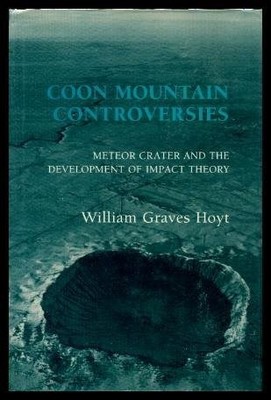 COON MOUNTAIN CONTROVERSIES: METEOR CRATER AND THE By William Graves Hoyt *VG+*