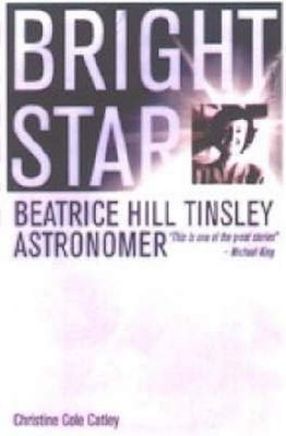 Bright Star: Beatrice Hill Tinsley,..., Catley Christin