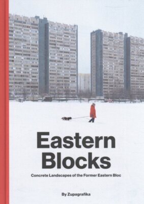 Eastern Blocks : Concrete Landscapes of the Former Eastern Bloc, Hardcover by...