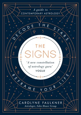 The Signs | Carolyne Faulkner | Decode the Stars, Reframe Your Life | Buch