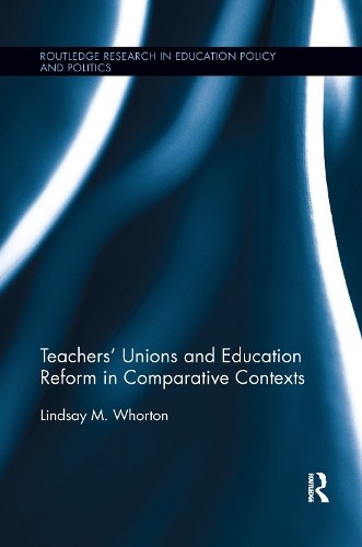 Teachers' Unions and Education Reform in Comparative Contexts... - 9781138085893