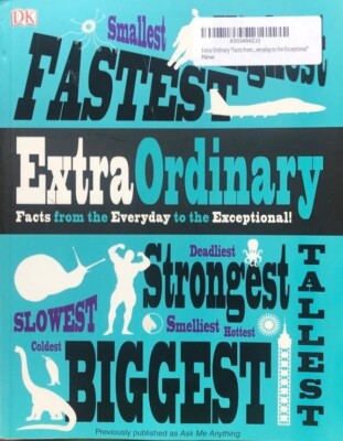 ExtraOrdinary Facts from the Everyday to the Exceptional - NEW