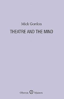 Theatre and the Mind: 1 (Oberon Masters Series), Mick Gordon, Good Book