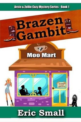 Brazen Gambit: Arnie and Zellie Cozy Mystery Series - Book 1 by Eric Small (Engl