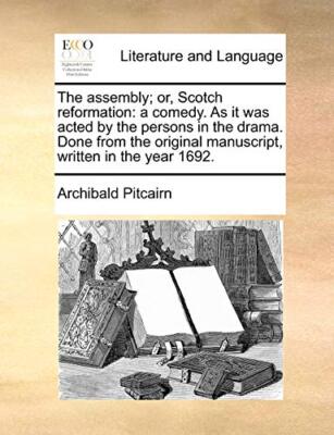 Pitcairn - assembly  or Scotch reformation  a comedy. As it was acted - X555z