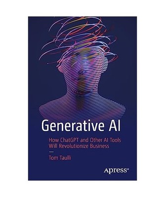 Generative AI: How ChatGPT and Other AI Tools Will Revolutionize Business: How C