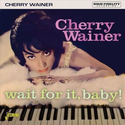CHERRY WAINER WAIT FOR IT, BABY! NEW CD