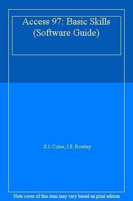 Access 97: Basic Skills (Software Guide),S.J. Coles, J.E. Rowley