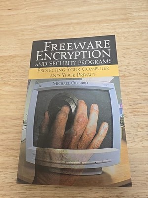 Freeware Encryption and Security Programs : Protecting Your Computer and Your...