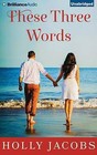 These Three Words by Holly Jacobs (CD-Audio, 2015)