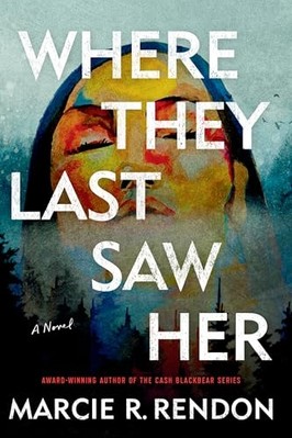 Where They Last Saw Her : a Novel -  NEW Marcie R. Rendo