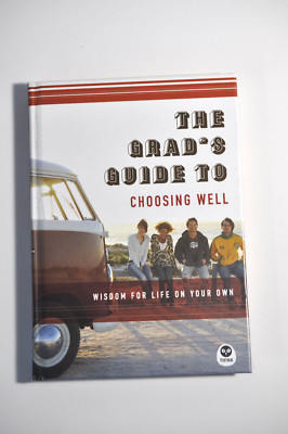 The Grad's Guide to Choosing Well : Wisdom for Life on Your Own by Navigators...