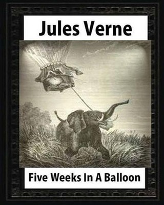 Five Weeks in a Balloon, by Jules Verne (Early Classics of Science Fiction) by J