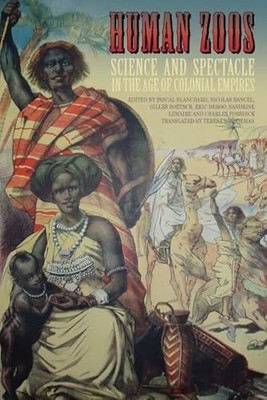 Human Zoos: Science and Spectacle in the Age of Empire by Pascal Blanchard NEW