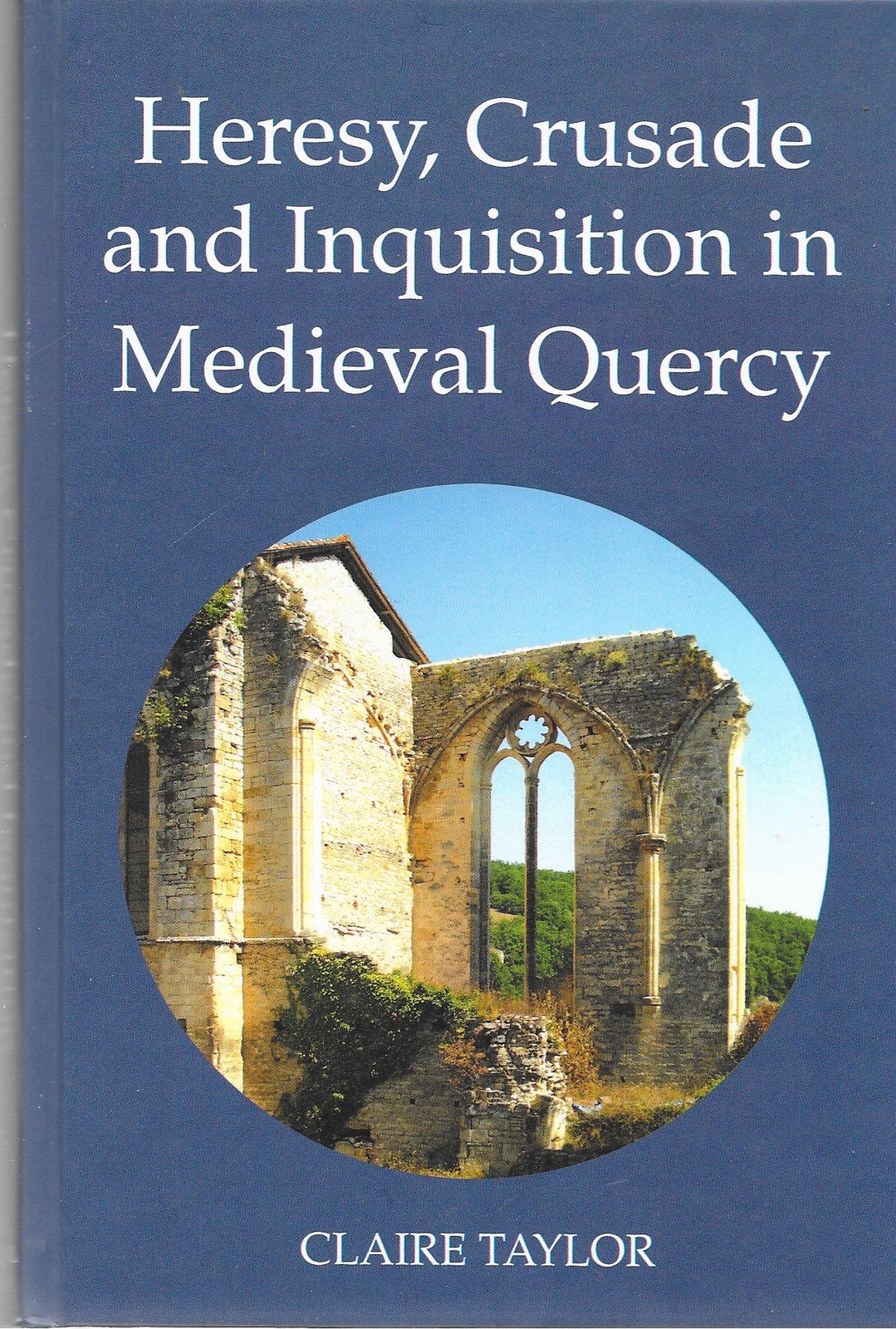 Heresy, Crusade and Inquisition in Medieval Quercy by Claire Taylor (HB 2011)