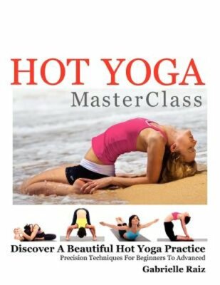 Hot Yoga MasterClass: Discover a Beautiful Hot Yoga Practice, Precision by Raiz