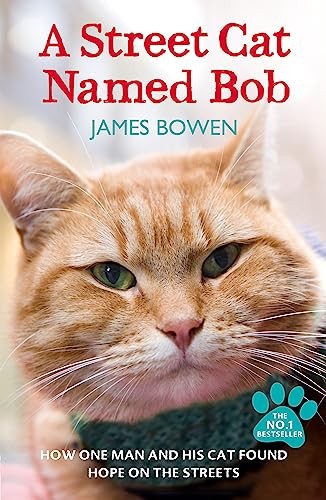 A Street Cat Named Bob: How one man and his cat found hope on  .