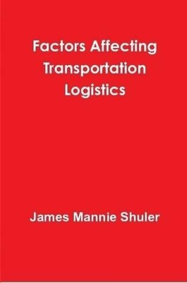 James Shuler Factors Affecting Transportation Logistics (Paperback) (UK IMPORT)