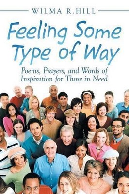 Feeling Some Type of Way: Poems, Prayers, and Words of Inspiration for Those in