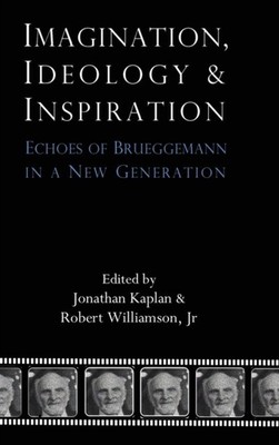 Kaplan - Imagination Ideology and Inspiration  Echoes of Brueggemann  - X555z