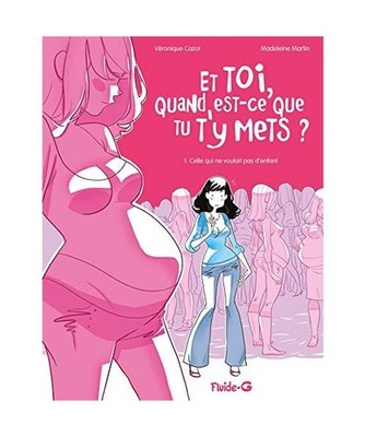 Et toi quand est-ce que tu t'y mets ? - tome 01: Celle qui ne voulait pas d'enfa