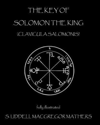 Der Schlüssel Salomos des Königs: Clavicula Salomonis - Mathers, S. Liddell MacGregor