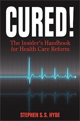 Cured! The Insider's Handbook for Health Care Reform (Hardback or Cased Book)