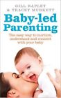 Baby-Led Parenting: The Easy Way to Nurture, Understand and Connect with Your Baby by Tracey Murkett, Gill Rapley (Paperback, 2014)