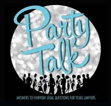 Party Talk: Answers to Everyday Legal Questions for Texas Lawyers