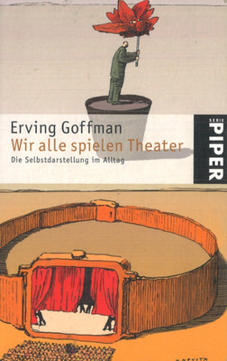Wir alle spielen Theater - Die Selbstdarstellung im Alltag von Erving Goffman