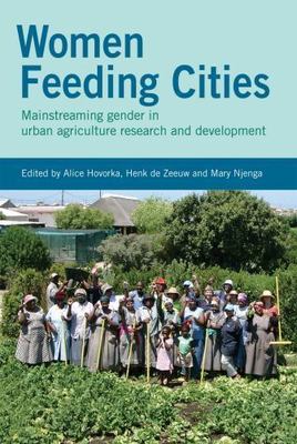 Women Feeding Cities : Mainstreaming Gender in Urban Argiculture and Food Sec...