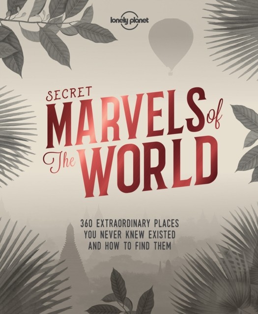 Lonely Planet Secret Marvels of the World by Lonely Planet (Hardback Book)