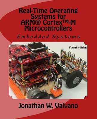 Embedded Systems: Real-Time Operating Systems for Arm Cortex M Microcontroll...