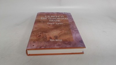 			A Jubilee in the Hardwood Trade (1945-1995), Kemp, Dan, The Kemp 		