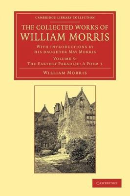 The Collected Works of William Morris: With Introductions by His Daughter May...
